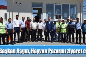 Başkan Aşgın, Hayvan Pazarını ziyaret etti