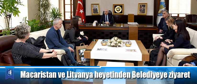 Macaristan ve Litvanya heyetinden Belediyeye ziyaret