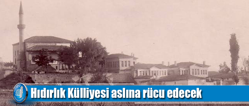 Hıdırlık Külliyesi aslına rücu edecek