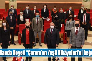 Hollanda Heyeti “Çorum’un Yeşil Hikâyeleri”ni beğendi