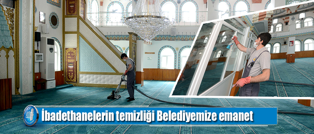 İbadethanelerin temizliği Belediyemize emanet