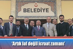 ‘Artık laf değil icraat zamanı’