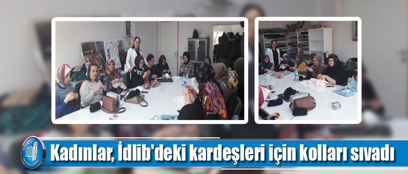 Kadınlar, İdlib'deki kardeşleri için kolları sıvadı