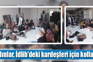 Kadınlar, İdlib'deki kardeşleri için kolları sıvadı