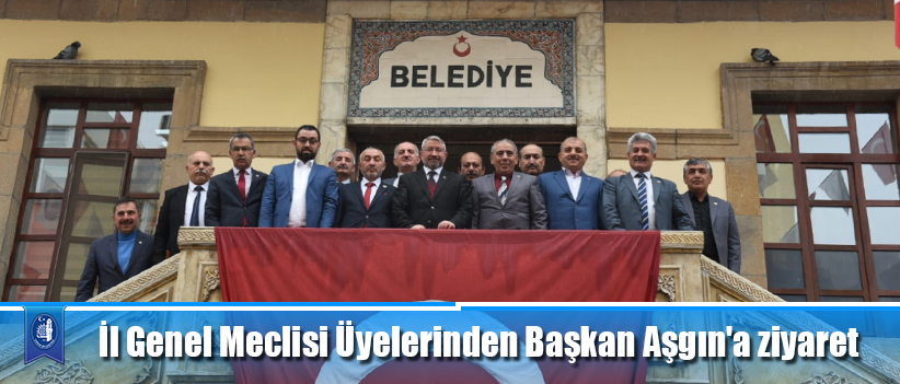 İl Genel Meclisi Üyelerinden Başkan Aşgın'a ziyaret