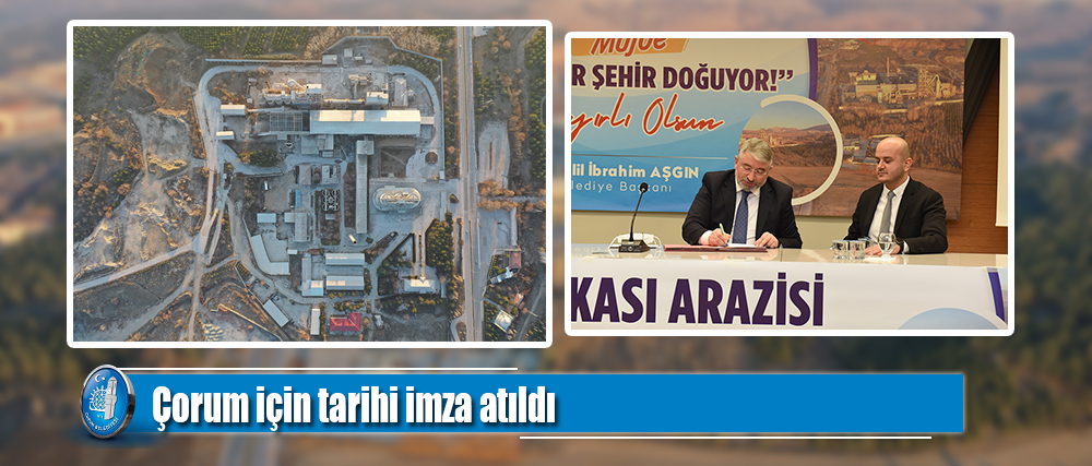 Çorum için tarihi imza atıldı