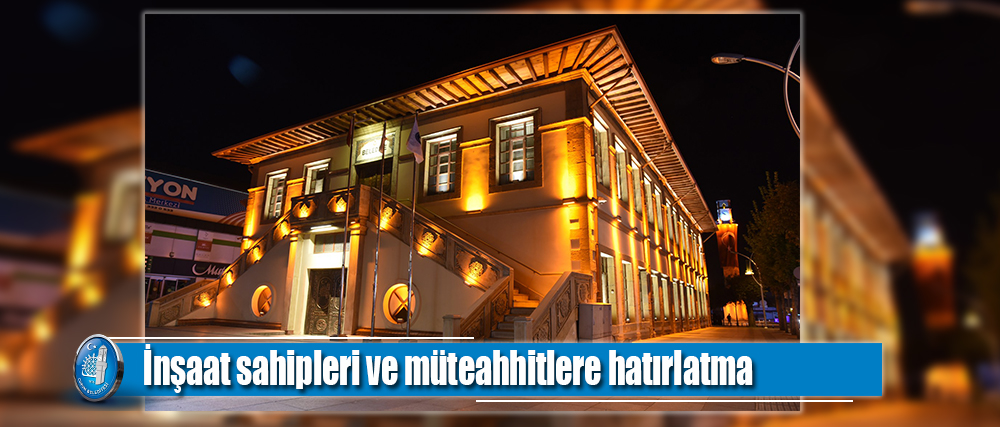 İnşaat sahipleri ve müteahhitlere hatırlatma