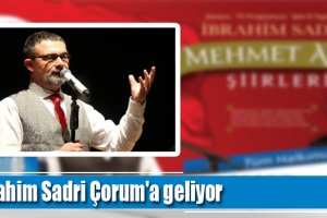İbrahim Sadri Çorum'a geliyor