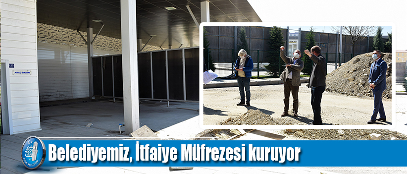 Belediyemiz, İtfaiye Müfrezesi kuruyor