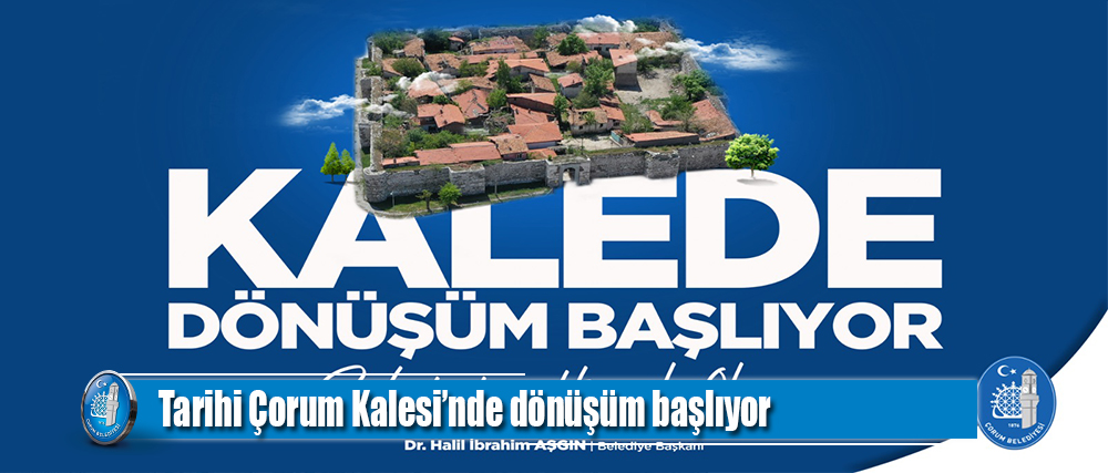 Tarihi Çorum Kalesi'nde dönüşüm başlıyor