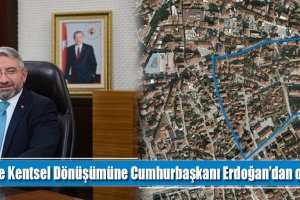 Kale Kentsel Dönüşümüne Cumhurbaşkanı Erdoğan’dan onay