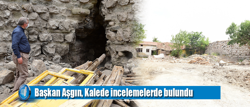 Başkan Aşgın, Kalede incelemelerde bulundu