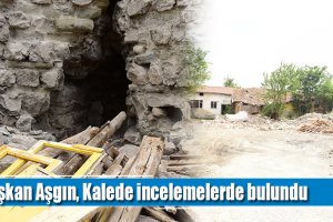 Başkan Aşgın, Kalede incelemelerde bulundu