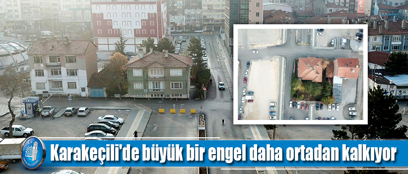 Karakeçili'de büyük bir engel daha ortadan kalkıyor