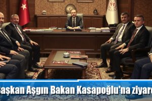 Başkan Aşgın Bakan Kasapoğlu'na ziyaret