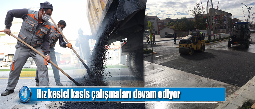 Şehir genelinde hız kesici kasis çalışmaları devam ediyor