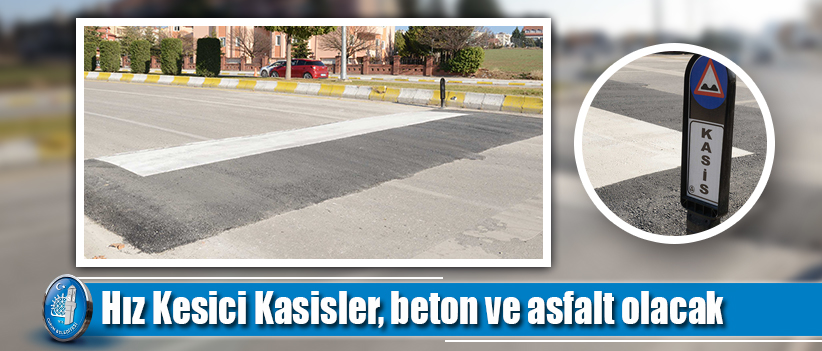 Hız Kesici Kasisler, beton ve asfalt olacak
