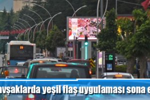 Kavşaklarda yeşil flaş uygulaması sona erdi