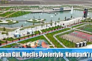 Başkan Gül, Meclis Üyeleriyle Kentpark'ı gezdi