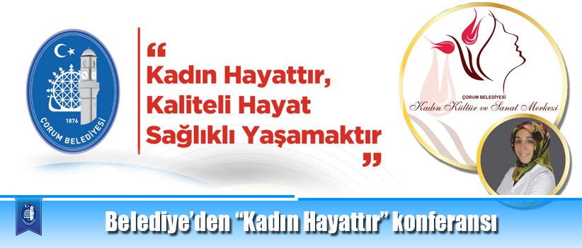 Belediye’den “Kadın Hayattır” konferansı