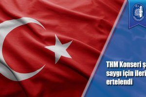THM Konseri şehitlere saygı için ileriki bir tarihe ertelendi
