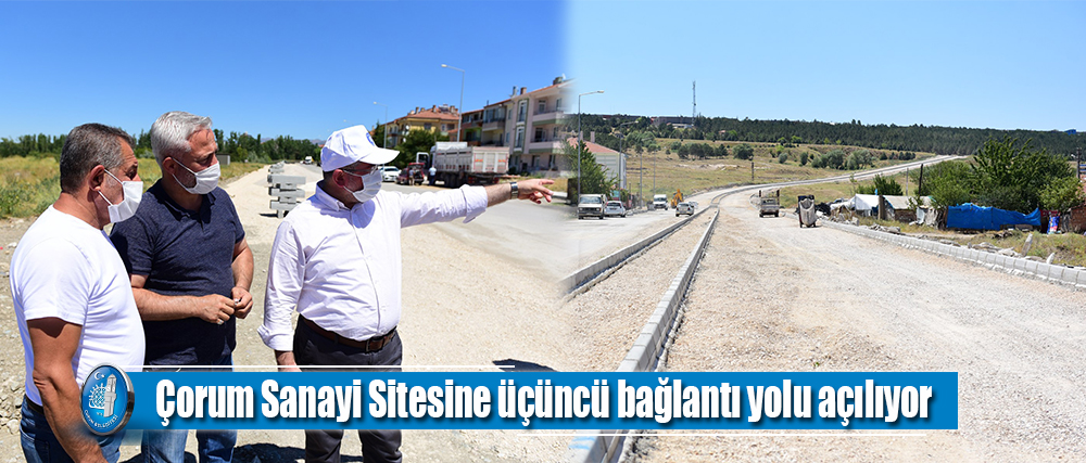 Çorum Sanayi Sitesi (K.S.S)’ne üçüncü bağlantı yolu açılıyor