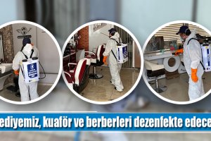 Belediyemiz, kuaför ve berberleri dezenfekte edecek