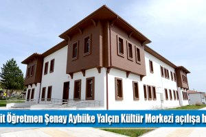 Şehit Öğretmen Şenay Aybüke Yalçın Kültür Merkezi açılıyor