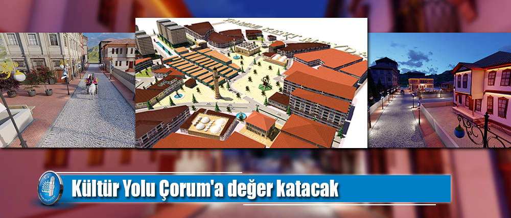 Kültür Yolu Çorum'a değer katacak