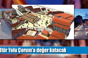 Kültür Yolu Çorum'a değer katacak