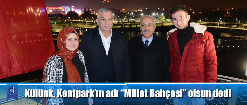 Külünk, Kentpark’ın adı “Millet Bahçesi” olsun dedi