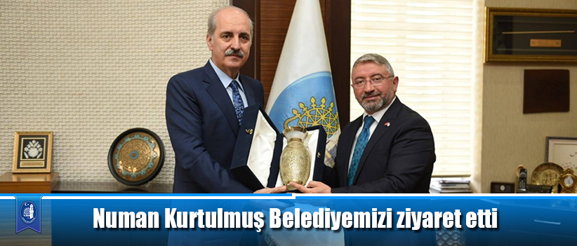 Numan Kurtulmuş Belediyemizi ziyaret etti