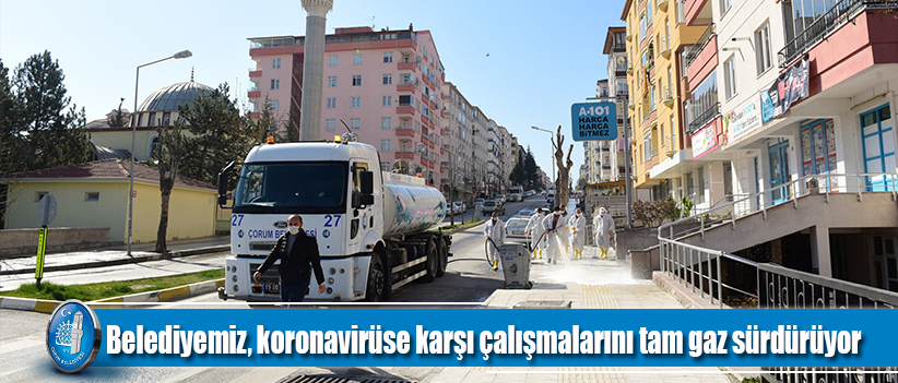 Belediyemiz, koronavirüse karşı çalışmalarını tam gaz sürdürüyor
