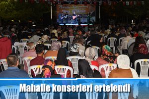 Mahalle konserleri ertelendi
