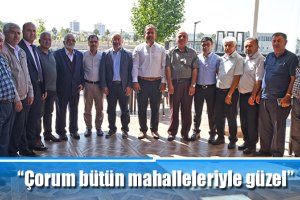 “Çorum bütün mahalleleriyle güzel”