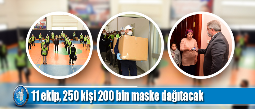 11 ekip, 250 kişi 200 bin maske dağıtacak