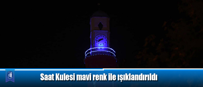 Saat Kulesi mavi renk ile ışıklandırıldı