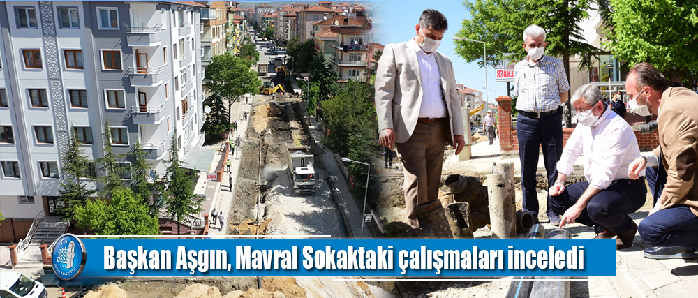 Başkan Aşgın, Mavral Sokaktaki çalışmaları inceledi