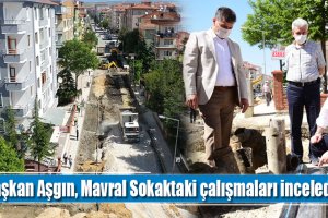 Başkan Aşgın, Mavral Sokaktaki çalışmaları inceledi