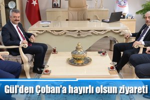 Gül'den Çoban'a hayırlı olsun ziyareti