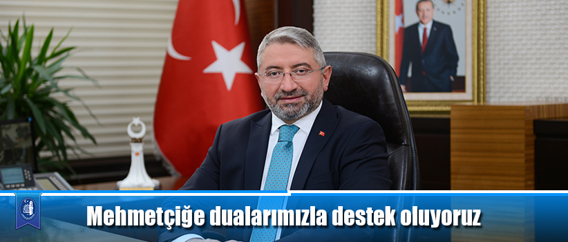 Mehmetçiğe dualarımızla destek oluyoruz