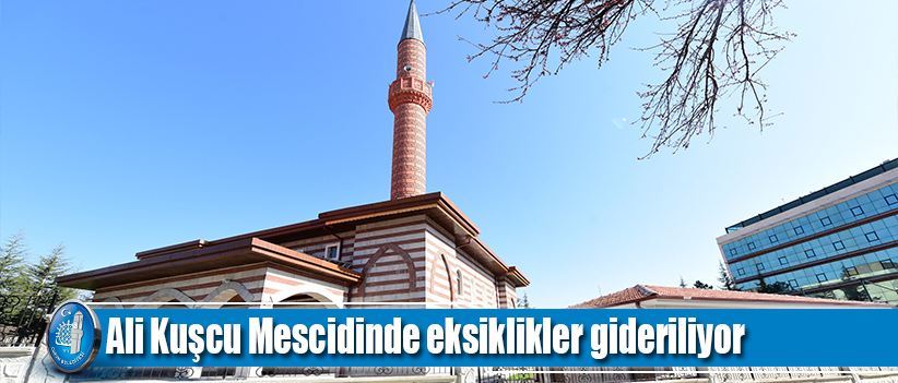 Ali Kuşcu Mescidinde eksiklikler gideriliyor