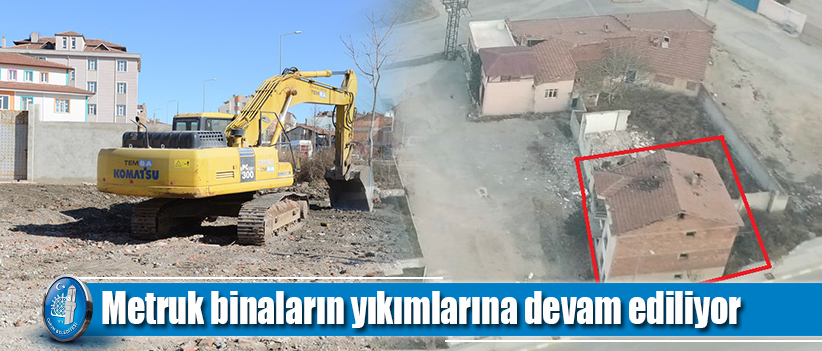 Metruk binaların yıkımlarına devam ediliyor