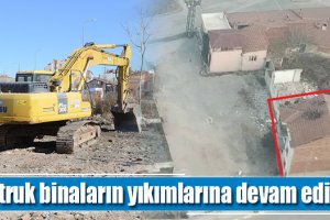 Metruk binaların yıkımlarına devam ediliyor