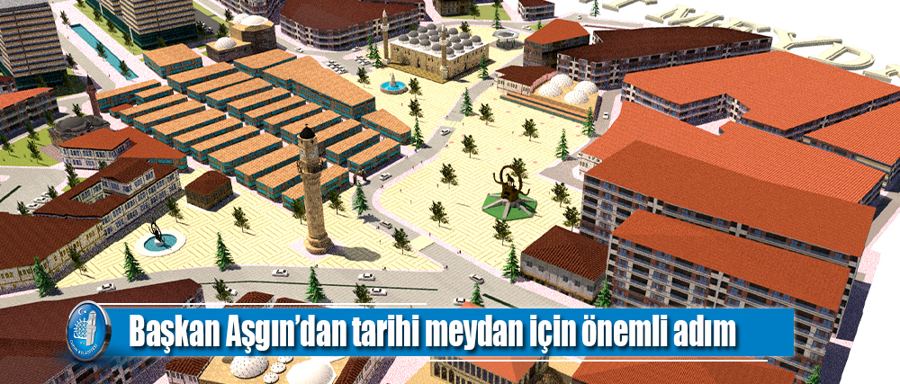 Başkan Aşgın’dan tarihi meydan için önemli adım