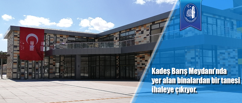Kadeş Barış Meydanı’nda yer alan binalardan bir tanesi ihaleye çıkıyor.