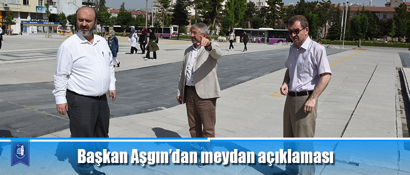 Başkan Aşgın’dan meydan açıklaması