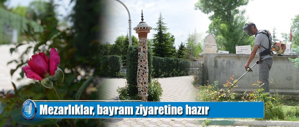 Mezarlıklar, bayram ziyaretine hazır