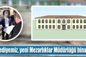 Belediyemiz, yeni Mezarlıklar Müdürlüğü binası yapacak