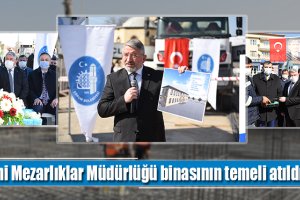 Yeni Mezarlıklar Müdürlüğü binasının temeli atıldı